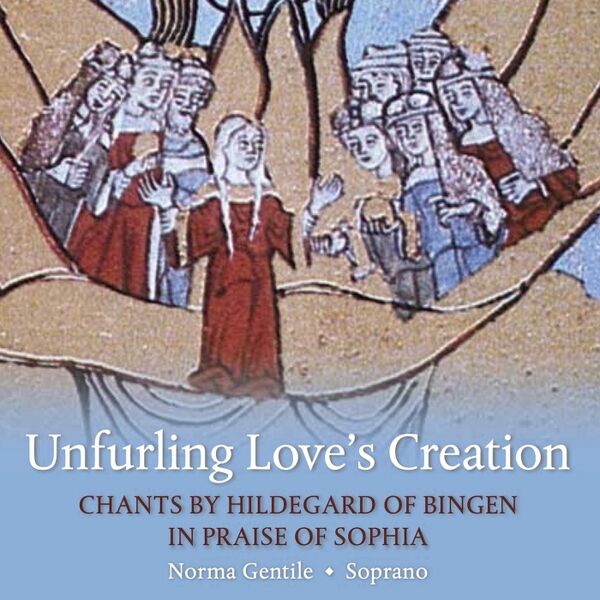 Cover art for Unfurling Love's Creation: Chants By Hildegard of Bingen in Praise of Sophia